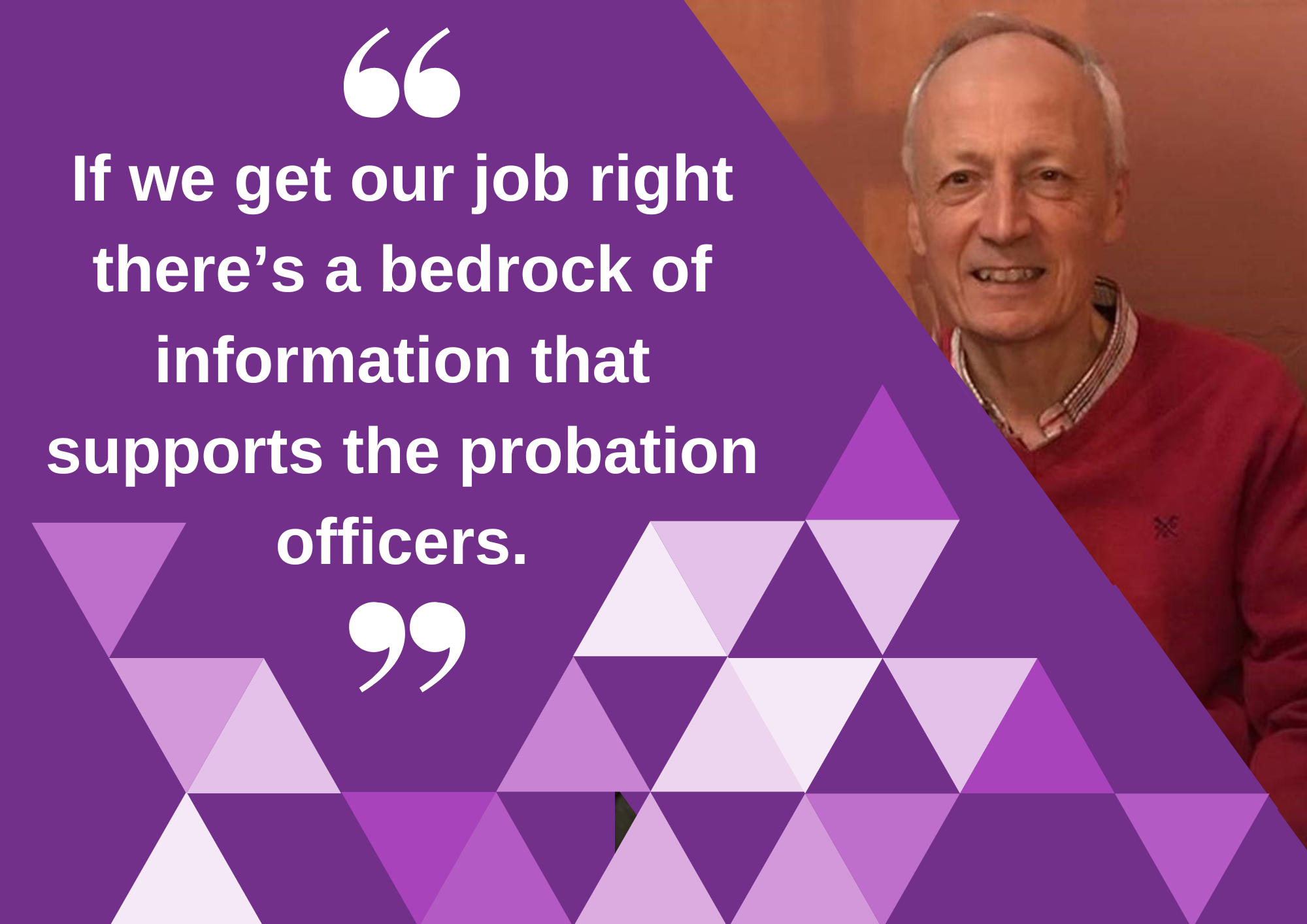 "If we get our job right there's a bedrock of information that supports the probation officers."
